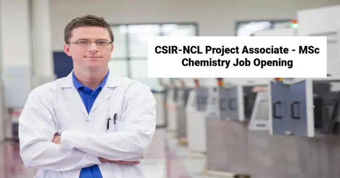 CSIR-NCL Project Associate - MSc Chemistry Job Opening CSIR-NCL Project Associate - MSc Chemistry Job Opening