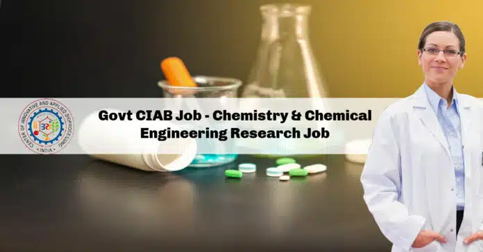 Govt CIAB Job - Chemistry & Chemical Engineering Research Job Govt CIAB Job - Chemistry & Chemical Engineering Research Job