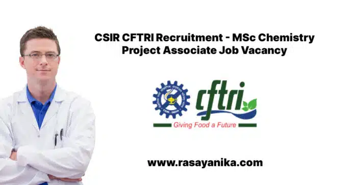 CSIR CFTRI Recruitment - MSc Chemistry Project Associate Job Vacancy CSIR CFTRI Recruitment - MSc Chemistry Project Associate Job Vacancy
