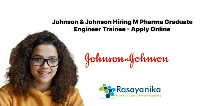 Johnson & Johnson Hiring M Pharma Graduate Engineer Trainee - Apply Online Johnson & Johnson Hiring M Pharma Graduate Engineer Trainee - Apply Online