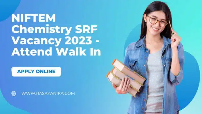 NIFTEM Chemistry SRF Vacancy 2023 - Attend Walk In NIFTEM Chemistry SRF Vacancy 2023 - Attend Walk In