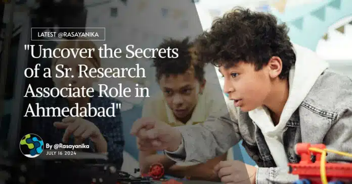 "Uncover the Secrets of a Sr. Research Associate Role in Ahmedabad" "Uncover the Secrets of a Sr. Research Associate Role in Ahmedabad"