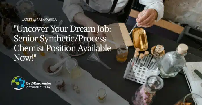 "Uncover Your Dream Job: Senior Synthetic/Process Chemist Position Available Now!" "Uncover Your Dream Job: Senior Synthetic/Process Chemist Position Available Now!"