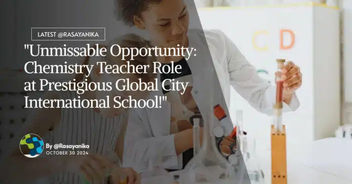 Chemistry Teacher Role at Global City International School! Chemistry Teacher Role at Global City International School!