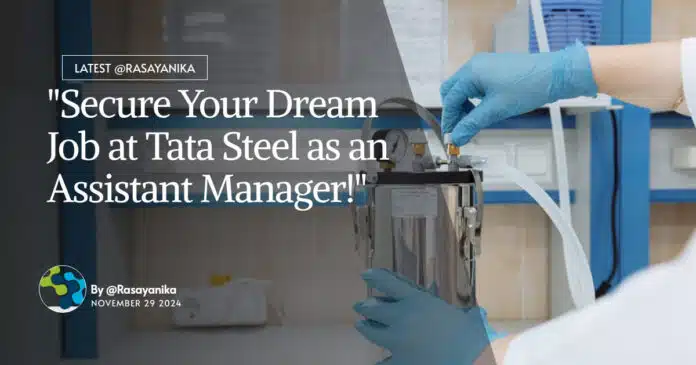 "Secure Your Dream Job at Tata Steel as an Assistant Manager!" "Secure Your Dream Job at Tata Steel as an Assistant Manager!"
