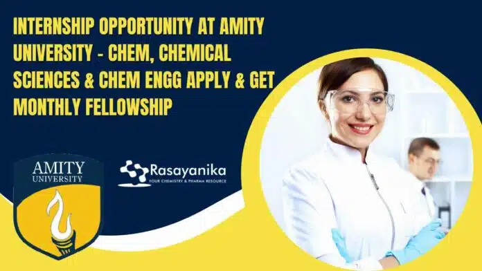Chemistry Internship at Amity University - Chemical Sciences & Chem Engg Apply & Get Monthly Fellowship Chemistry Internship at Amity University - Chemical Sciences & Chem Engg Apply & Get Monthly Fellowship