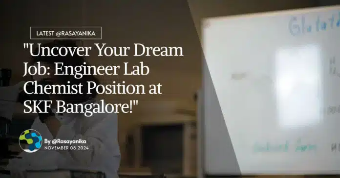 "Uncover Your Dream Job: Engineer Lab Chemist Position at SKF Bangalore!" "Uncover Your Dream Job: Engineer Lab Chemist Position at SKF Bangalore!"