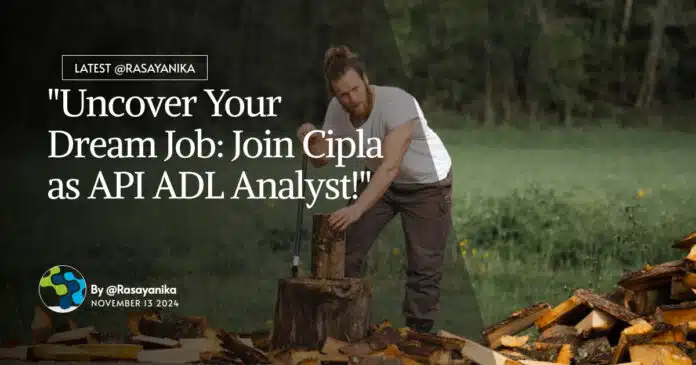 "Uncover Your Dream Job: Join Cipla as API ADL Analyst!" "Uncover Your Dream Job: Join Cipla as API ADL Analyst!"