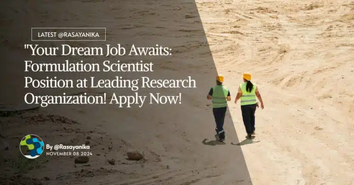 "Your Dream Job Awaits: Formulation Scientist Position at Leading Research Organization! Apply Now! "Your Dream Job Awaits: Formulation Scientist Position at Leading Research Organization! Apply Now!