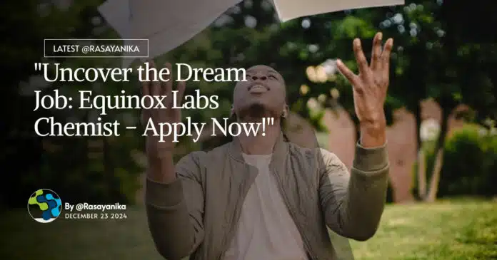 Equinox Labs Chemist Job Opening - Apply Now! Equinox Labs Chemist Job Opening - Apply Now!