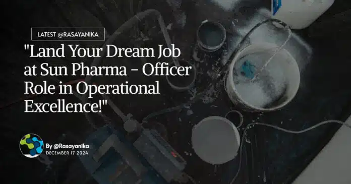 "Land Your Dream Job at Sun Pharma - Officer Role in Operational Excellence!" "Land Your Dream Job at Sun Pharma - Officer Role in Operational Excellence!"