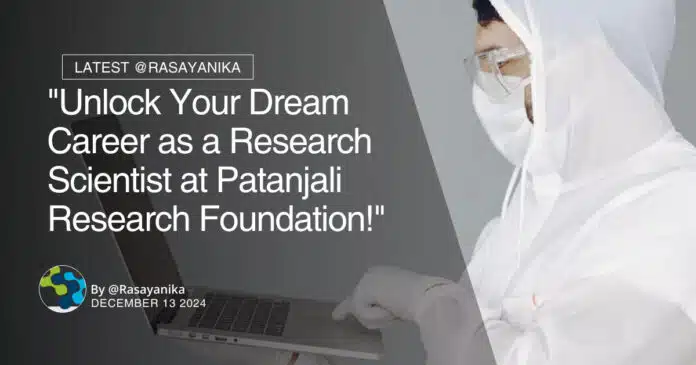 "Unlock Your Dream Career as a Research Scientist at Patanjali Research Foundation!" "Unlock Your Dream Career as a Research Scientist at Patanjali Research Foundation!"