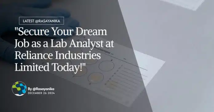 "Secure Your Dream Job as a Lab Analyst at Reliance Industries Limited Today!" "Secure Your Dream Job as a Lab Analyst at Reliance Industries Limited Today!"