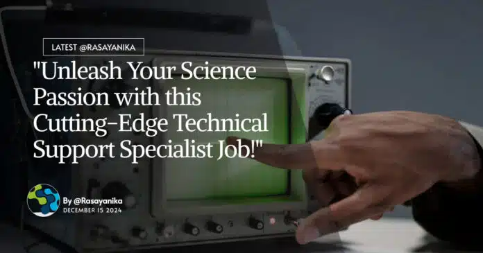 "Unleash Your Science Passion with this Cutting-Edge Technical Support Specialist Job!" "Unleash Your Science Passion with this Cutting-Edge Technical Support Specialist Job!"