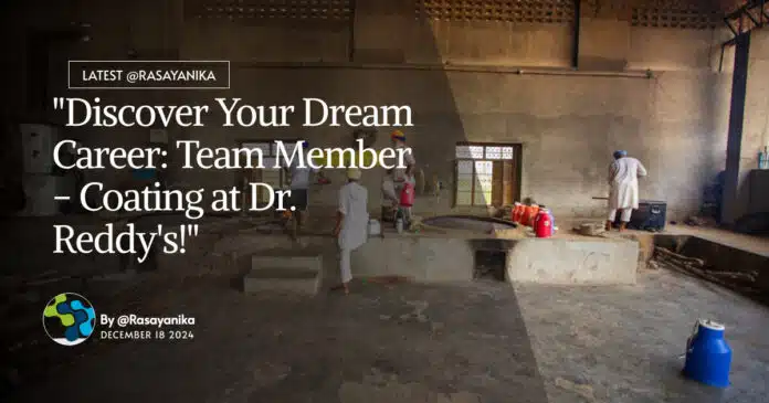 "Discover Your Dream Career: Team Member - Coating at Dr. Reddy's!" "Discover Your Dream Career: Team Member - Coating at Dr. Reddy's!"
