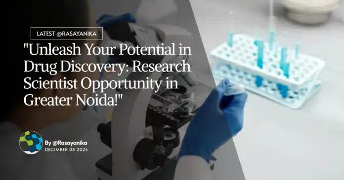"Unleash Your Potential in Drug Discovery: Research Scientist Opportunity in Greater Noida!" "Unleash Your Potential in Drug Discovery: Research Scientist Opportunity in Greater Noida!"