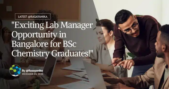 "Exciting Lab Manager Opportunity in Bangalore for BSc Chemistry Graduates!" "Exciting Lab Manager Opportunity in Bangalore for BSc Chemistry Graduates!"