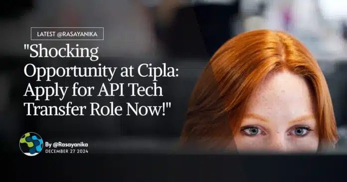 "Shocking Opportunity at Cipla: Apply for API Tech Transfer Role Now!" "Shocking Opportunity at Cipla: Apply for API Tech Transfer Role Now!"