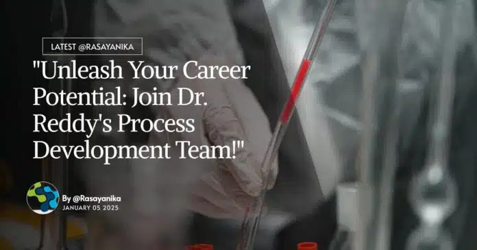 "Unleash Your Career Potential: Join Dr. Reddy's Process Development Team!" "Unleash Your Career Potential: Join Dr. Reddy's Process Development Team!"