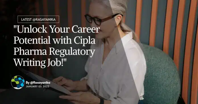 "Unlock Your Career Potential with Cipla Pharma Regulatory Writing Job!" "Unlock Your Career Potential with Cipla Pharma Regulatory Writing Job!"