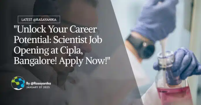 "Unlock Your Career Potential: Scientist Job Opening at Cipla, Bangalore! Apply Now!" "Unlock Your Career Potential: Scientist Job Opening at Cipla, Bangalore! Apply Now!"