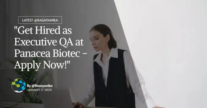 "Get Hired as Executive QA at Panacea Biotec - Apply Now!" "Get Hired as Executive QA at Panacea Biotec - Apply Now!"