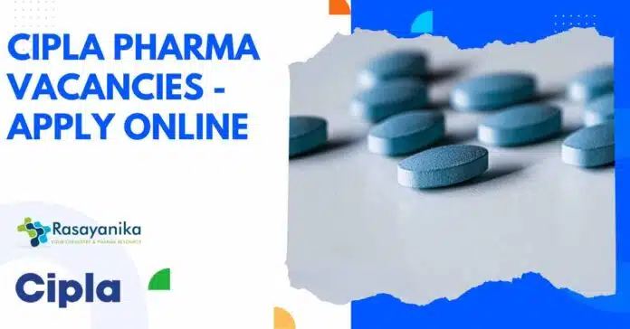 Cipla Pharma Vacancies Cipla Pharma Vacancies