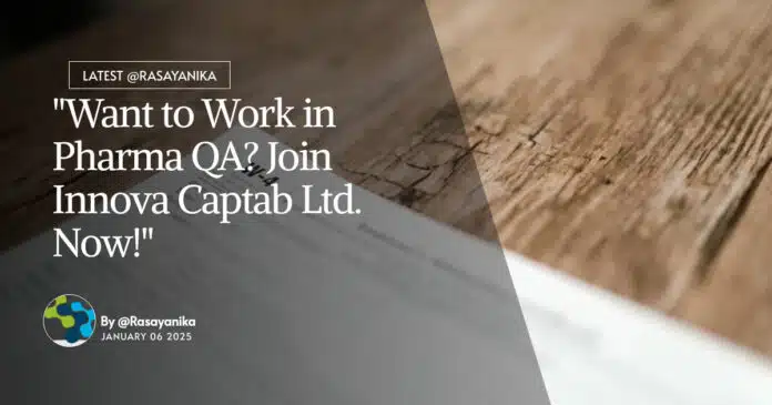 "Want to Work in Pharma QA? Join Innova Captab Ltd. Now!" "Want to Work in Pharma QA? Join Innova Captab Ltd. Now!"