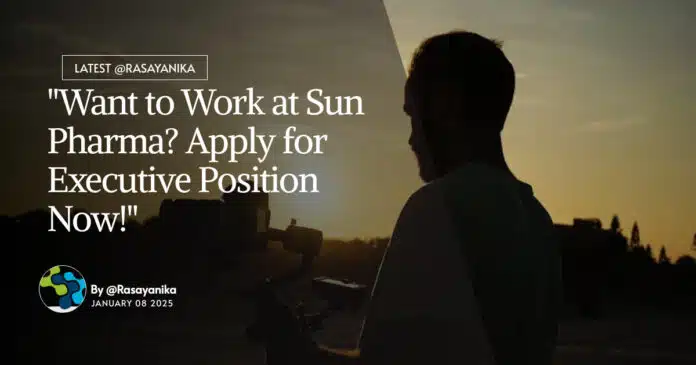 "Want to Work at Sun Pharma? Apply for Executive Position Now!" "Want to Work at Sun Pharma? Apply for Executive Position Now!"