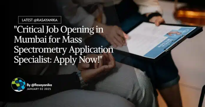 "Critical Job Opening in Mumbai for Mass Spectrometry Application Specialist: Apply Now!" "Critical Job Opening in Mumbai for Mass Spectrometry Application Specialist: Apply Now!"