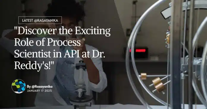 Process Scientist in API at Dr. Reddy's! MPharma Apply Online Process Scientist in API at Dr. Reddy's! MPharma Apply Online