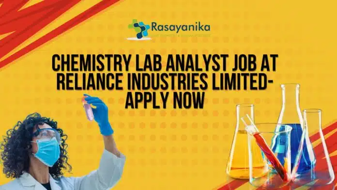 Chemistry Lab Analyst Job at Reliance Industries Limited- Apply Now Chemistry Lab Analyst Job at Reliance Industries Limited- Apply Now