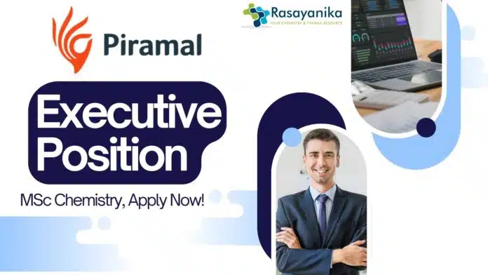 Executive Position at Piramal –MSc Chemistry, Apply Now! Executive Position at Piramal –MSc Chemistry, Apply Now!
