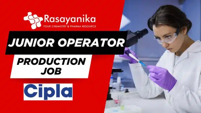Junior Operator - Production Job at Cipla Apply Now! Junior Operator - Production Job at Cipla Apply Now!