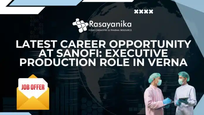 Latest Career Opportunity at Sanofi Executive Production Role in Verna Sanofi Production Executive Job Openings, Apply Online