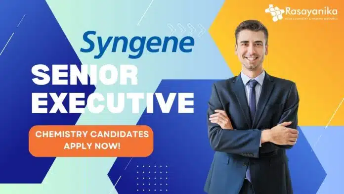 Senior Executive at Syngene- Chemistry Candidates Apply Now! Senior Executive at Syngene- Chemistry Candidates Apply Now!
