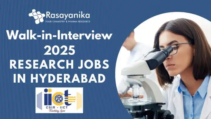 CSIR-IICT Walk-in-Interview 2025 Research Jobs in Hyderabad CSIR-IICT Walk-in-Interview 2025 Research Jobs in Hyderabad