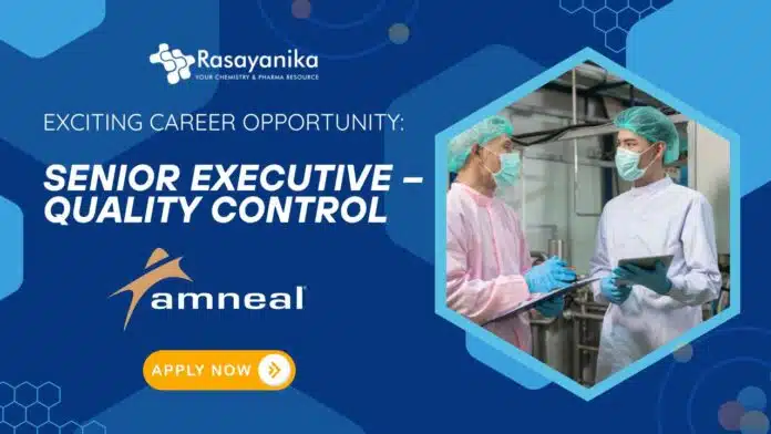 Exciting Career Opportunity Senior Executive – Quality Control Job in Amneal Pharmaceuticals- Apply Now Exciting Career Opportunity: Senior Executive – Quality Control Job in Amneal Pharmaceuticals- Apply Now
