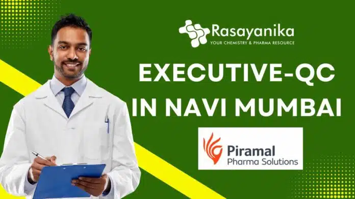 Executive-QC – Piramal Pharma Solutions at Navi Mumbai Executive-QC – Piramal Pharma Solutions at Navi Mumbai