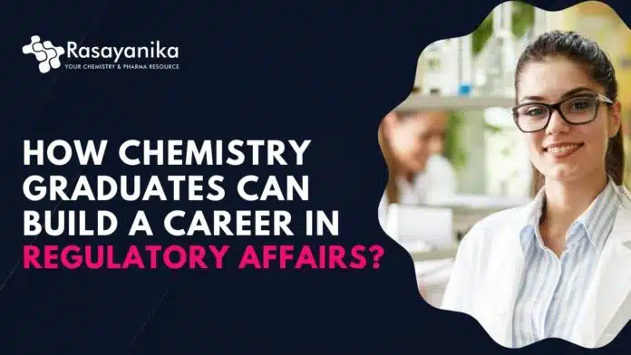 Regulatory Affairs Career for Chemistry Graduates Regulatory Affairs Career for Chemistry Graduates