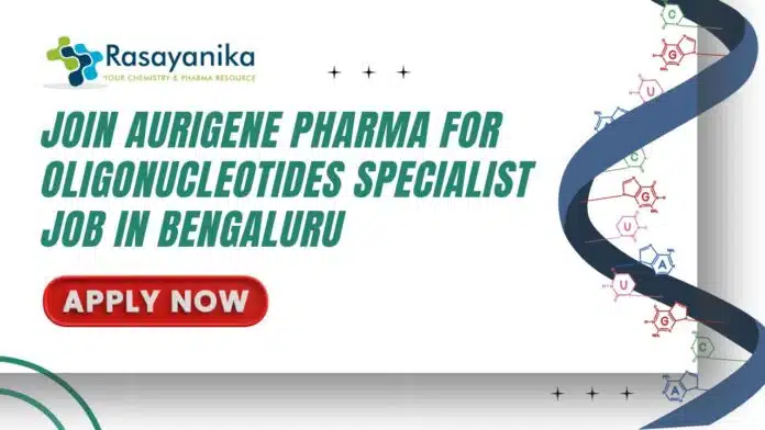 Join Aurigene Pharma for Oligonucleotides Specialist Job in Bengaluru- Apply Now Join Aurigene Pharma for Oligonucleotides Specialist Job in Bengaluru- Apply Now