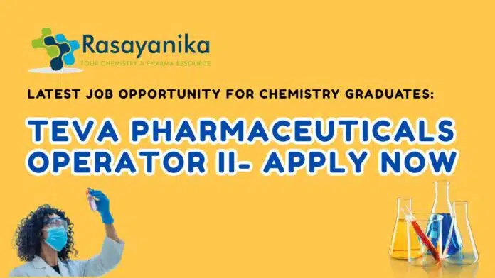 Latest Job Opportunity for Chemistry Graduates Teva Pharmaceuticals Operator II- Apply Now (1) Latest Job Opportunity for Chemistry Graduates: Teva Pharmaceuticals Operator II- Apply Now