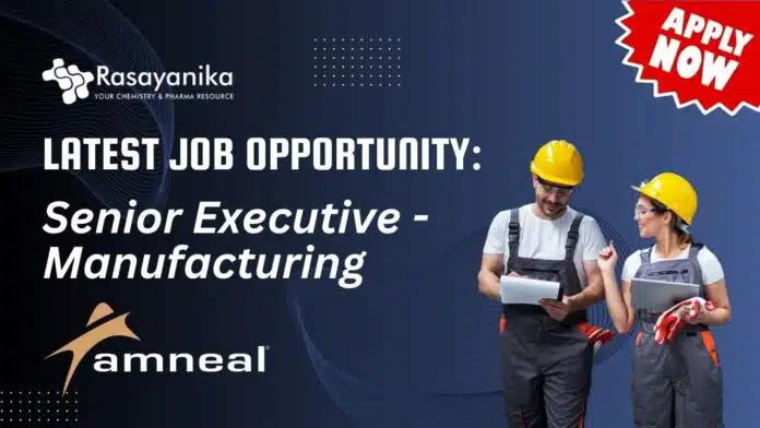 Latest Job opportunity Senior Executive - Manufacturing at Amneal- Apply Now Latest Job opportunity: Senior Executive - Manufacturing at Amneal- Apply Now
