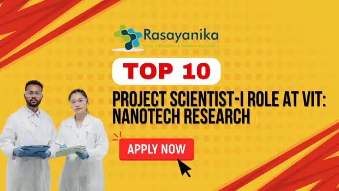 Project Scientist-I Role at VIT Nanotech Research - Apply Now Project Scientist-I Role at VIT: Nanotech Research - Apply Now