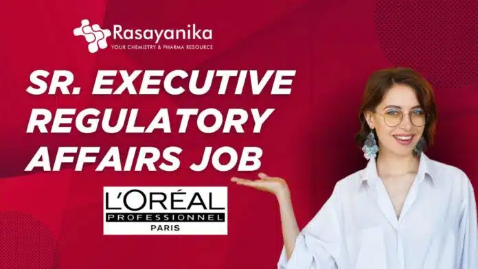 Sr. Executive – Regulatory Affairs Job L'Oréal Baddi, India Sr. Executive – Regulatory Affairs Job L'Oréal Baddi, India