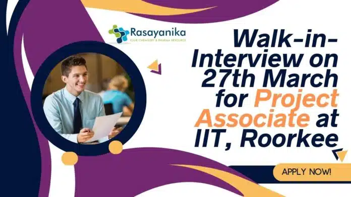 Project Associate at IIT Roorkee - MSc Chemistry Attend Walk-In Project Associate at IIT Roorkee - MSc Chemistry Attend Walk-In