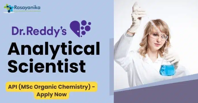Dr. Reddy’s - Analytical Scientist - API (MSc Organic Chemistry) - Apply Now Dr. Reddy’s - Analytical Scientist - API (MSc Organic Chemistry) - Apply Now