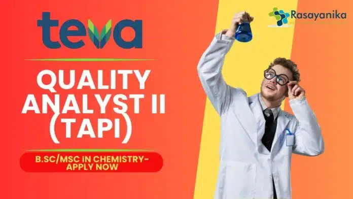 Quality Analyst II (TAPI) at Teva Pharmaceuticals, B.ScMsc in chemistry- Apply Now Quality Analyst II (TAPI) at Teva Pharmaceuticals, B.ScMsc in chemistry- Apply Now