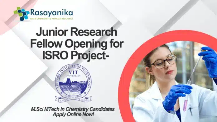 VIT Junior Research Fellow Opening for ISRO Project- M.Sc MTech in Chemistry Candidates Apply Online Now! VIT Junior Research Fellow Opening for ISRO Project- M.Sc/ MTech in Chemistry Candidates Apply Online Now!