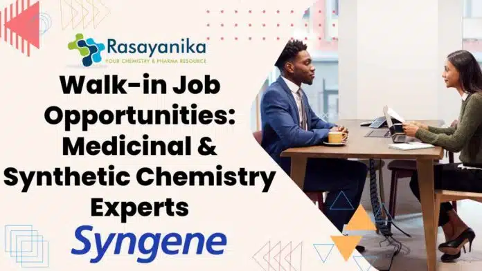 Walk-in Job Opportunities Medicinal & Synthetic Chemistry Experts Walk-In-Drive Jobs at Syngene For Chemistry & Pharma - Apply now!